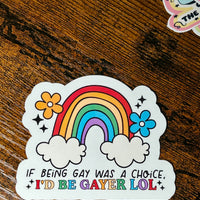 Load image into Gallery viewer, If Being Gay Was a Choice, I’d Be Gayer LOL Sticker
