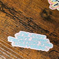 Load image into Gallery viewer, I’m Just Out Here Trusting the Universe Sticker
